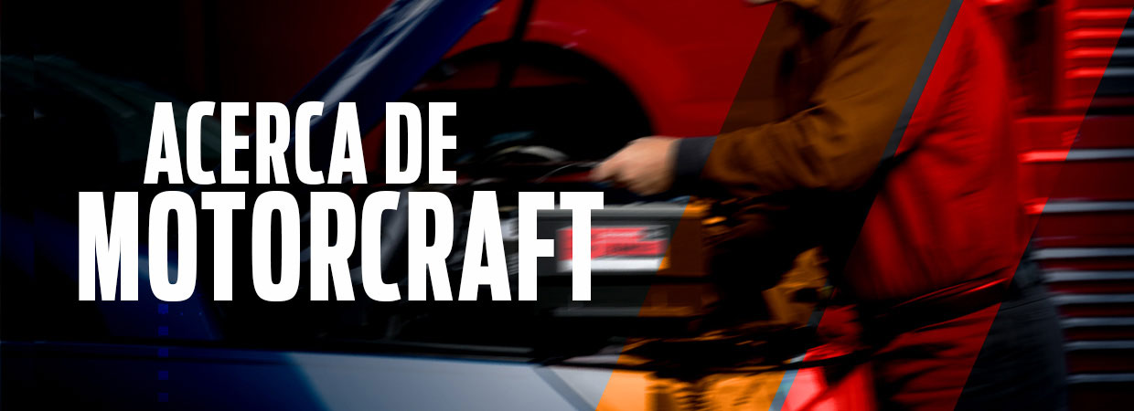 Conoce Motorcraft y descubre por qué es sinónimo de calidad y desempeño